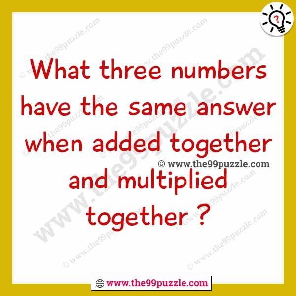 What three number have the same answer when added together and multiplied together