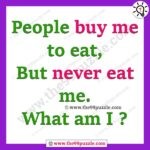 People buy me to eat, But never eat me. What am I? – Ridd101