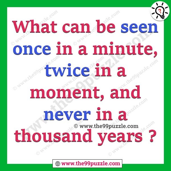 What can be seen once in a minute, twice in a moment, and never in a thousand years?