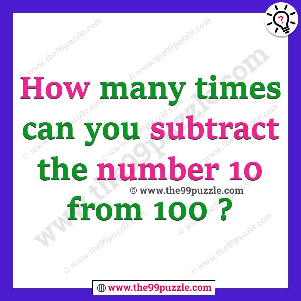 how-many-times-can-you-subtract-the-number-10-from-100-the-99-puzzle
