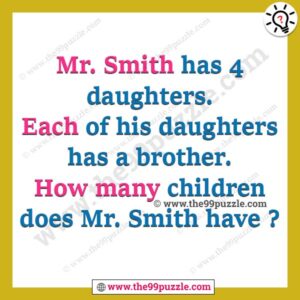 Mr. Smith has 4 daughters. Each of his daughters has a brother. How many children does Mr. Smith have?