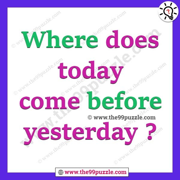 Where does today come before yesterday?