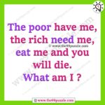 The poor have me, the rich need me, eat me and you will die. What am I? – Ridd121