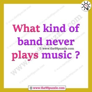 What kind of band never plays music? – Ridd128