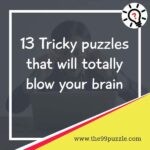 13 Tricky puzzles that will totally blow your brain