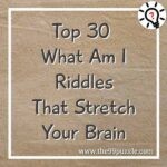 Top 30 What Am I riddles that stretch your brain