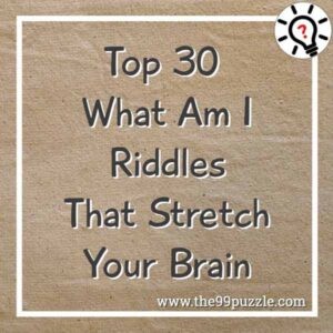 Top 30 What Am I riddles that stretch your brain